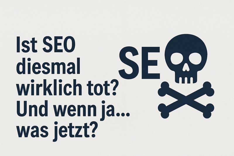 Ist SEO diesmal wirklich tot? Und wenn ja… was jetzt?